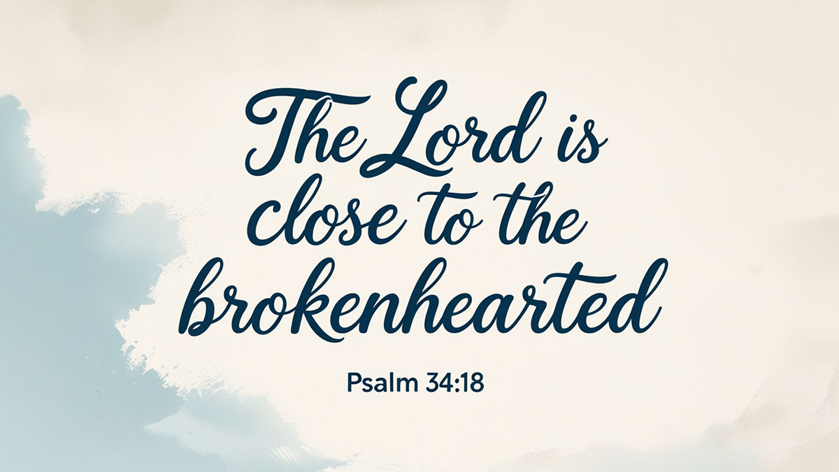 Shareable graphic with the encouraging bible verse Psalm 34:18, 'The LORD is close to the brokenhearted,' for comfort during heartbreak.