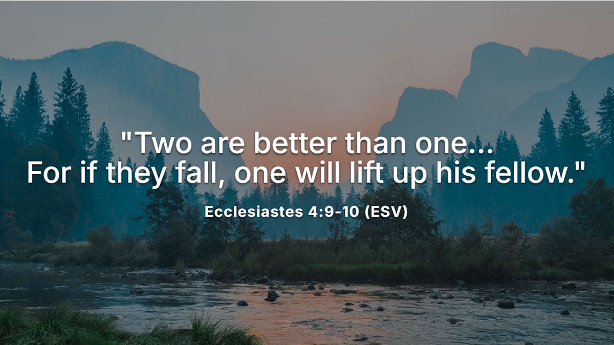 A Bible verse about partnership for a spouse's birthday, Ecclesiastes 4:9-10, "Two are better than one...For if they fall, one will lift up his fellow."
