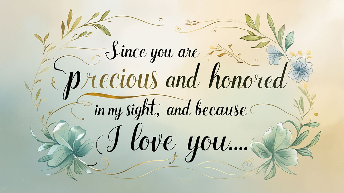 Shareable graphic with the bible verse from Isaiah 43:4a on a beautiful background: "Since you are precious and honored in my sight, and because I love you..."