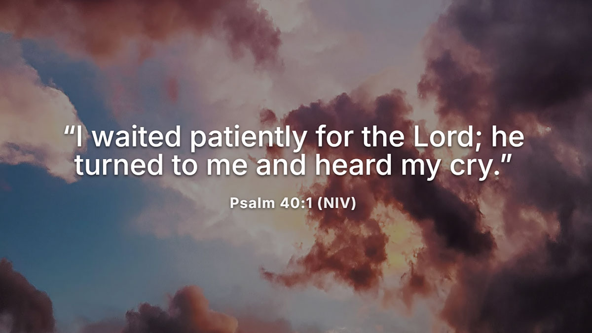Bible verses about God answering prayers from Psalm 40:1, showing God hears and responds to those who wait on Him