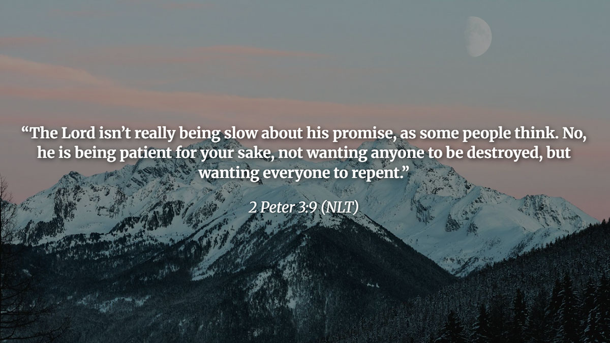 Bible verses about God's timing – 2 Peter 3:9 quote “The Lord isn’t really being slow about his promise... he is being patient for your sake” with message of repentance and divine patience