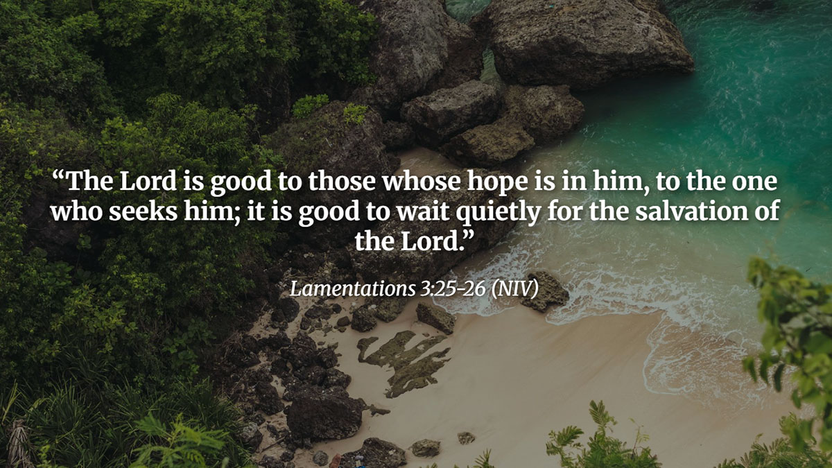 Bible verses about God's timing – Lamentations 3:25-26 quote “The Lord is good to those whose hope is in him... it is good to wait quietly for the salvation of the Lord” with message of patience and faith