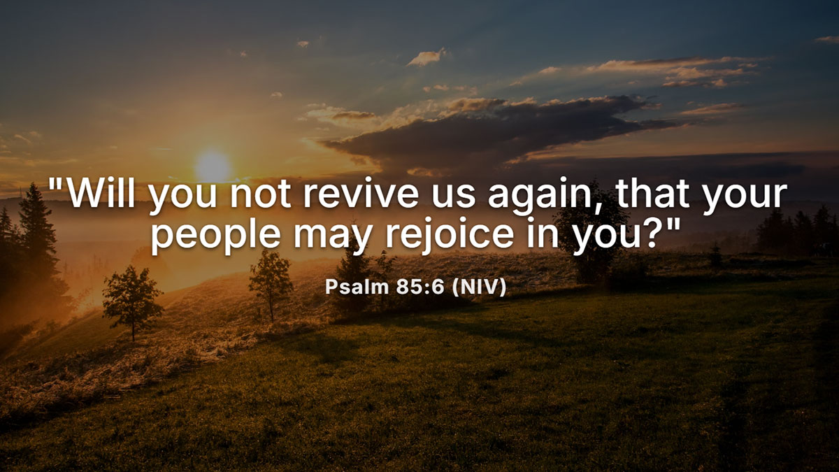 Psalm 85:6 Bible verse on revival with a sunrise over a peaceful valley, asking God to revive His people and bring rejoicing through spiritual awakening