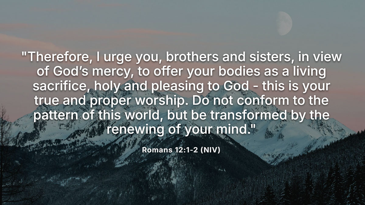 Bible verse Romans 12:1-2 displayed over a snowy mountain at dusk, symbolizing surrender to God and the transformation of the mind through worship