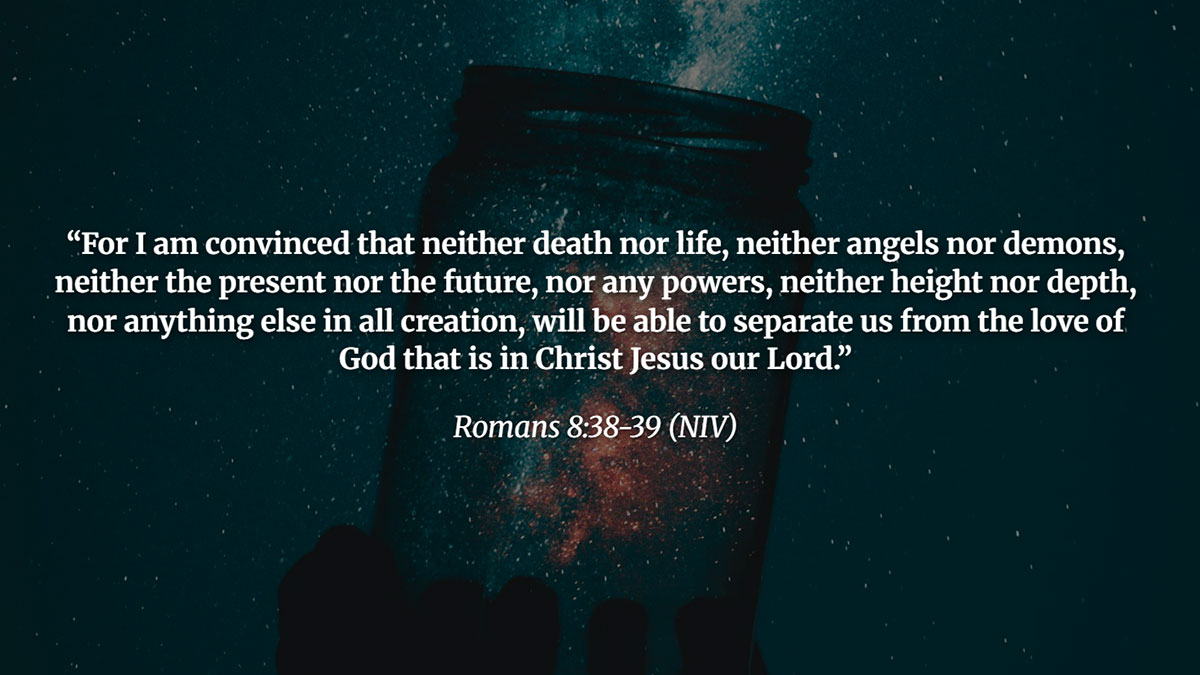 Powerful Bible verse from Romans 8:38-39 about God's unshakable love, emphasizing faith, hope, and love that nothing in creation can separate us from in Christ Jesus