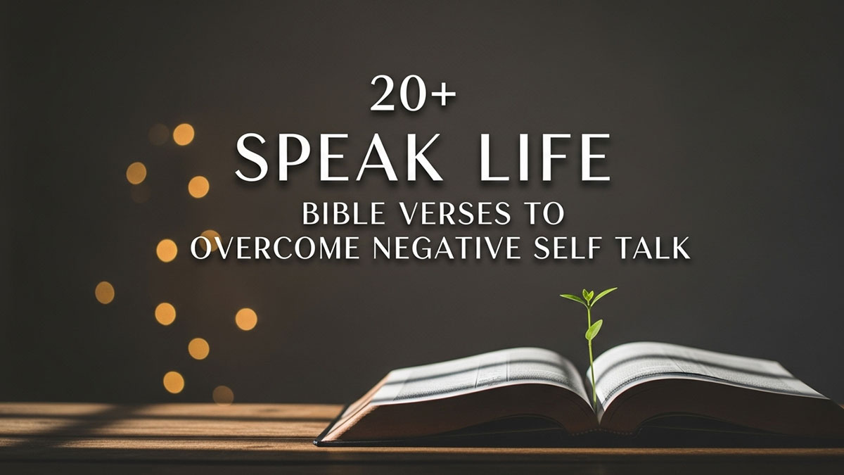 20+ Speak Life Bible Verses to Overcome Negative Self-Talk